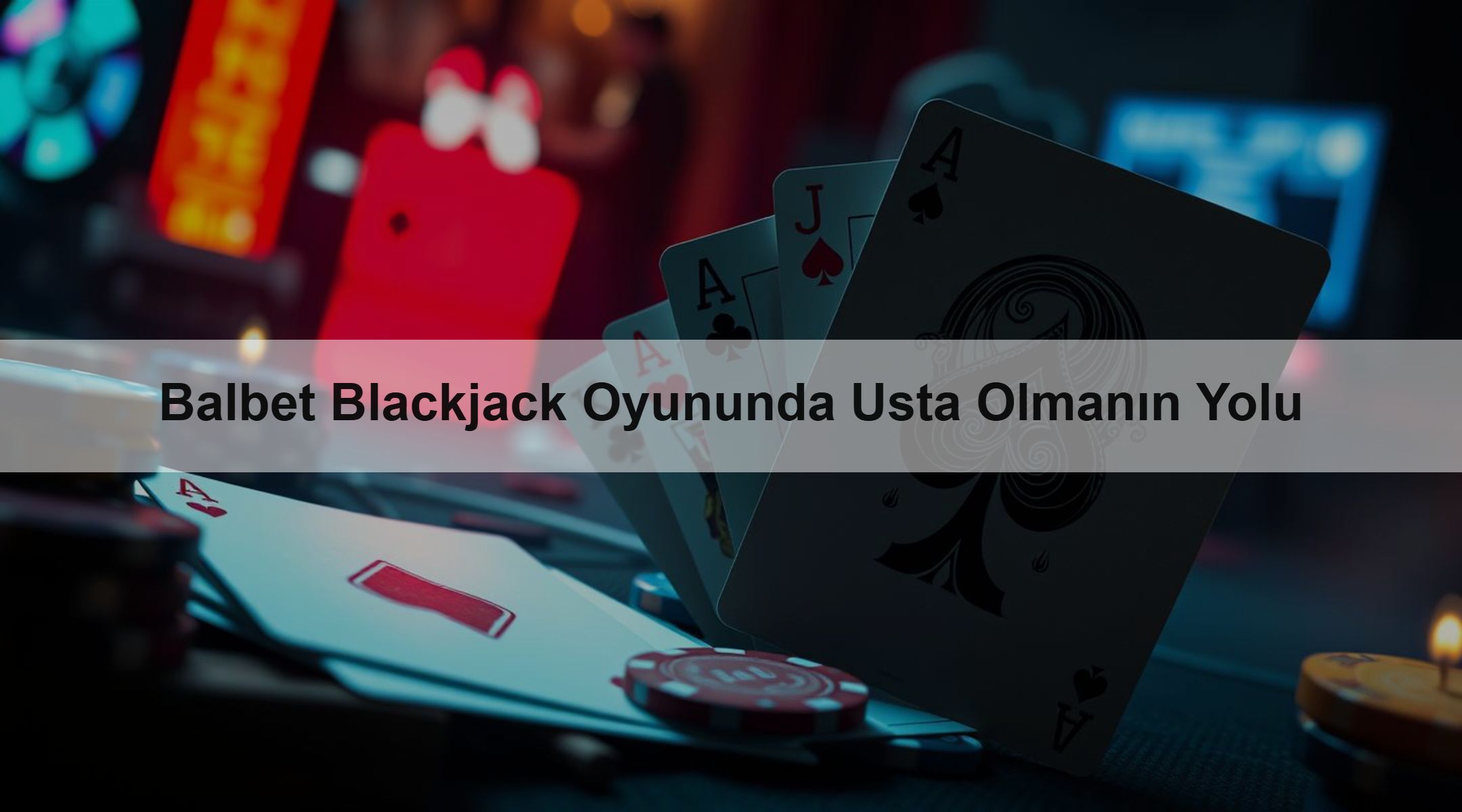 Balbet Blackjack Oyununda Usta Olmanın Yolu